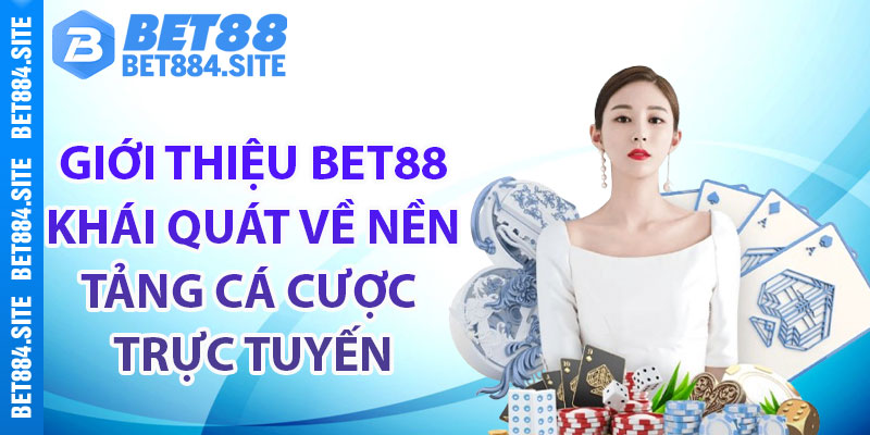 Giới thiệu Bet88 khái quát về nền tảng cá cược trực tuyến