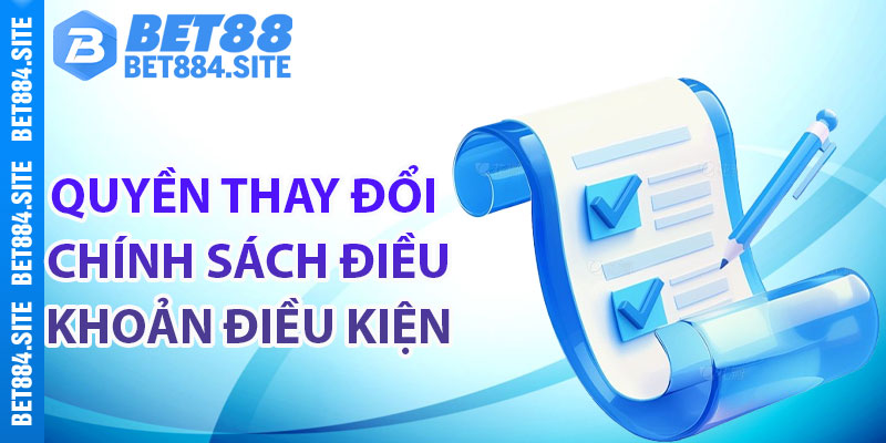 Quyền thay đổi chính sách điều khoản điều kiện